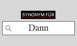 Dann-Synonyme-01